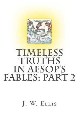 J. W. Ellis - Timeless Truths in Aesop's Fables: Part 2, Häftad. Tillgänglighet: Lägg i varukorg