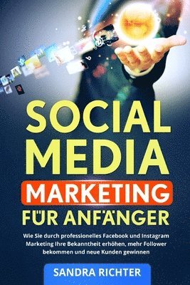 Sandra Richter - Social Media Marketing für Anfänger: Wie Sie durch professionelles Facebook und Instagram Marketing Ihre Bekanntheit erhöhen, mehr Follower bekommen u, Häftad. Tillgänglighet: Lägg i varukorg