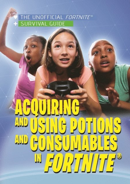 Jessica Shaw - Acquiring and Using Potions and Consumables in Fortnite(R), E-bok