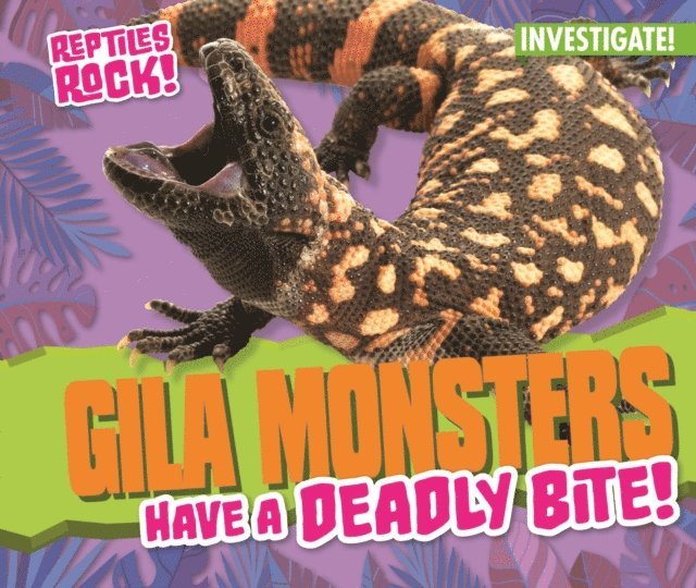 Elise Tobler - Gila Monsters Have a Deadly Bite!, E-bok