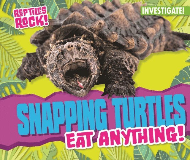 Elise Tobler - Snapping Turtles Eat Anything!, E-bok
