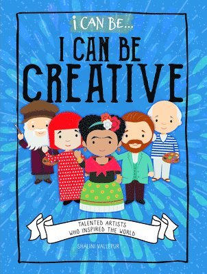 Shalini Vallepur - I Can Be Creative: Talented Artists Who Inspired the World, Inbunden