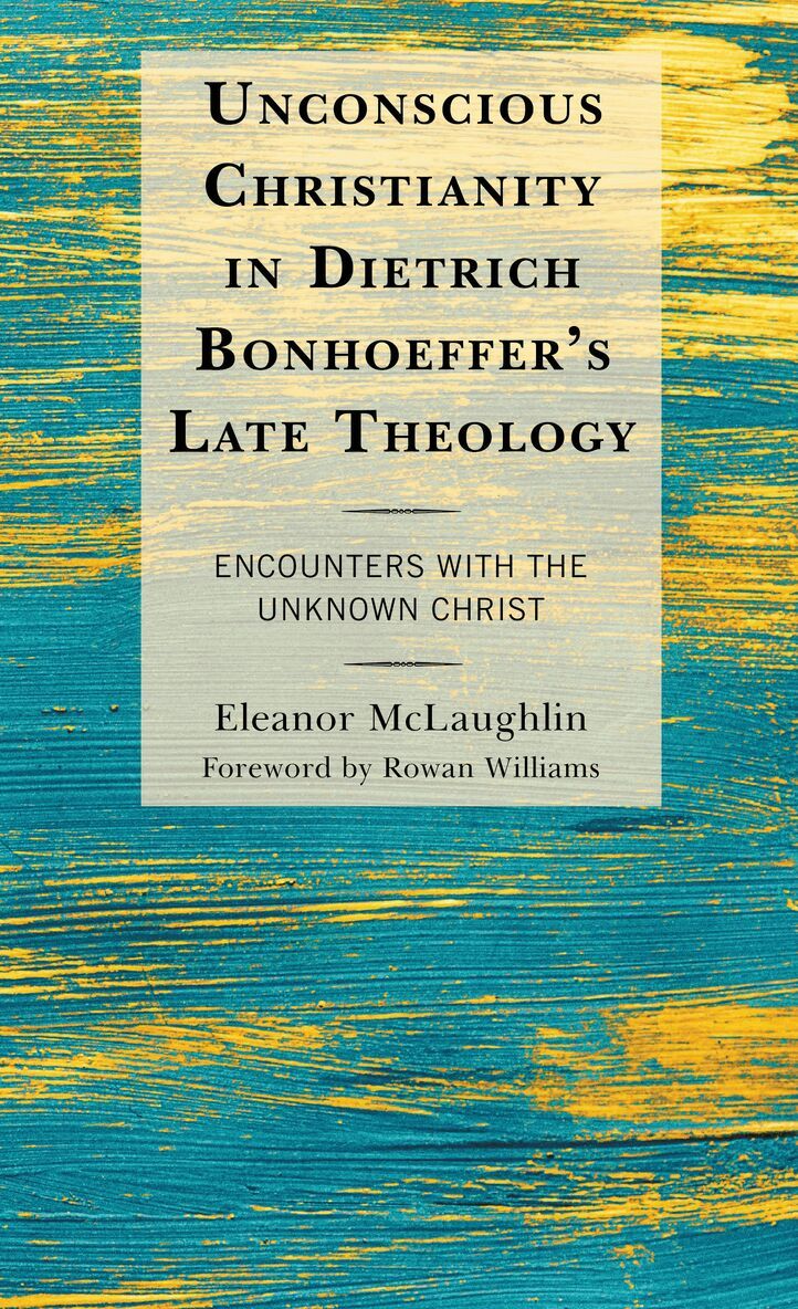 Eleanor McLaughlin - Unconscious Christianity in Dietrich Bonhoeffer's Late Theology, Inbunden