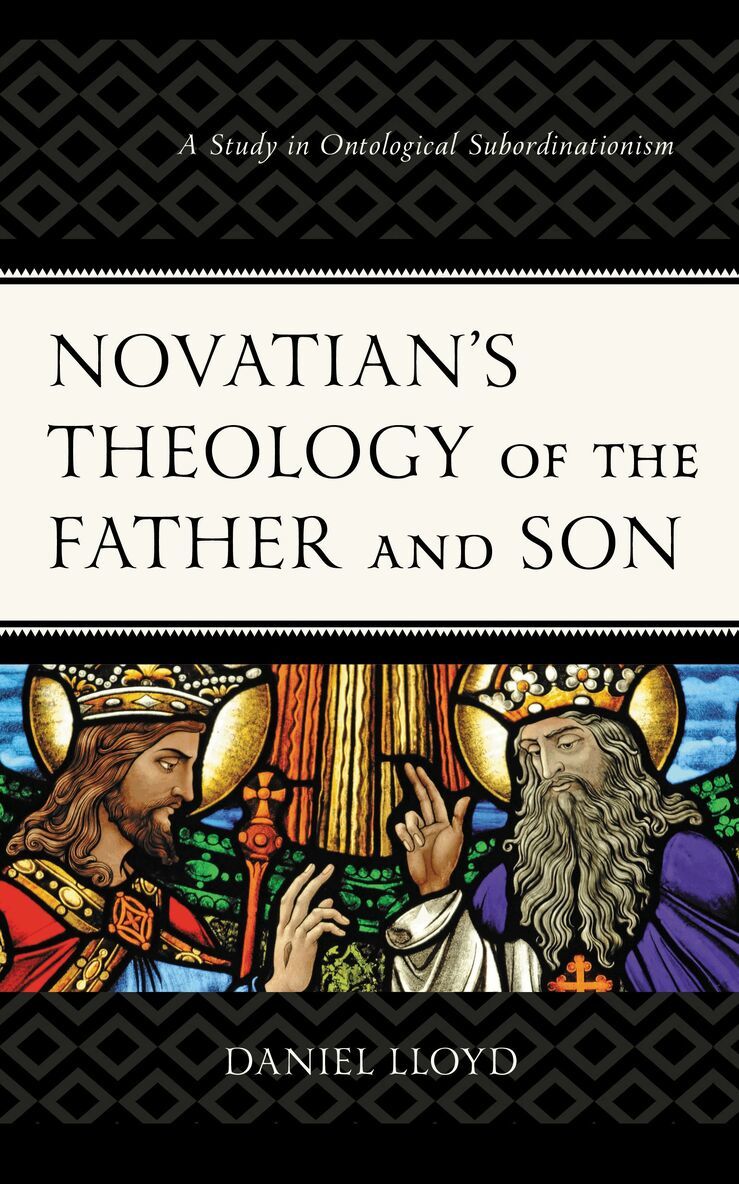 Daniel Lloyd - Novatian’s Theology of the Father and Son, Inbunden