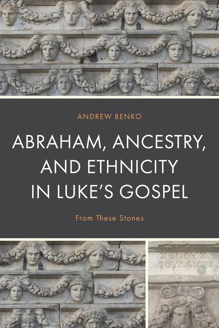 Andrew Benko - Abraham, Ancestry, and Ethnicity in Luke’s Gospel, Inbunden