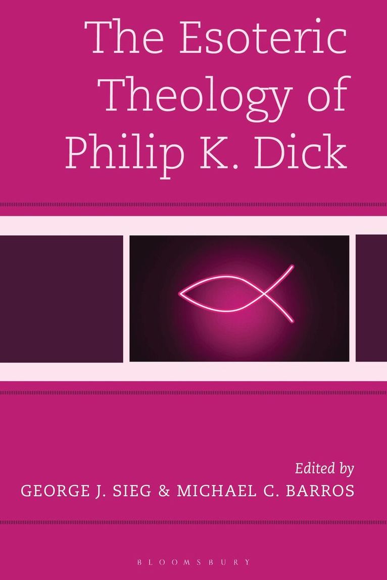 George J. Sieg, Michael C. Barros - Esoteric Theology of Philip K. Dick, Inbunden