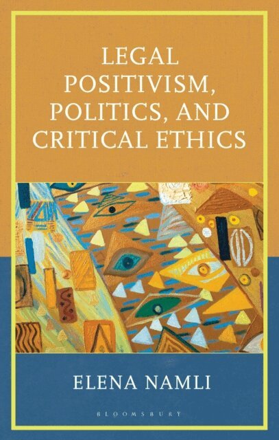 Elena Namli - Legal Positivism, Politics, and Critical Ethics, E-bok
