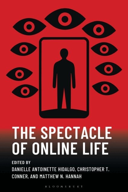Danielle Antoinette Hidalgo, Christopher T. Conner, Matthew N. Hannah - Spectacle of Online Life, E-bok