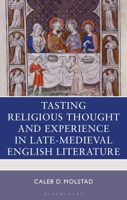Caleb D. Molstad - Tasting Religious Thought and Experience in Late-Medieval English Literature, E-bok
