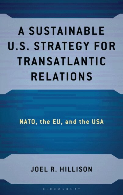 Joel R. Hillison - Sustainable U.S. Strategy for Transatlantic Relations, E-bok