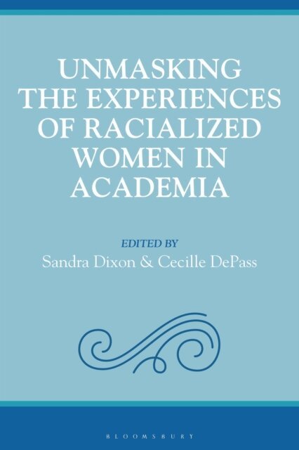 Cecille DePass, Sandra Dixon - Unmasking the Experiences of Racialized Women in Academia, E-bok