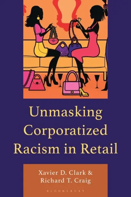 Xavier D. Clark, Richard T. Craig - Unmasking Corporatized Racism in Retail, E-bok. Tillgänglighet: Lägg i varukorg