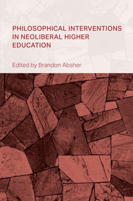 Brandon Absher - Philosophical Interventions in Neoliberal Higher Education, E-bok