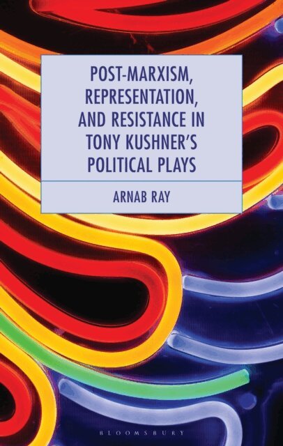 Arnab Ray - Post-Marxism, Representation, and Resistance in Tony Kushner's Political Plays, E-bok. Tillgänglighet: Lägg i varukorg