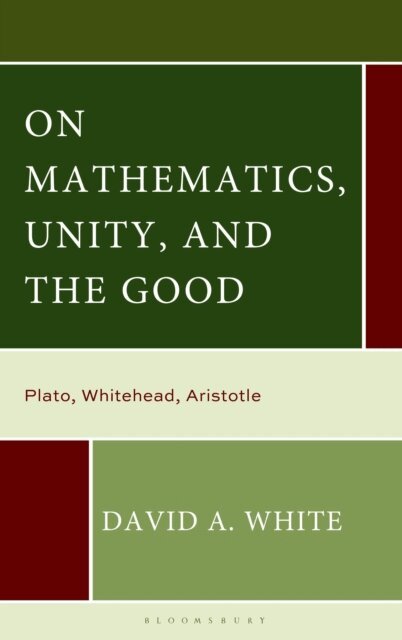 David A. White - On Mathematics, Unity, and the Good, E-bok