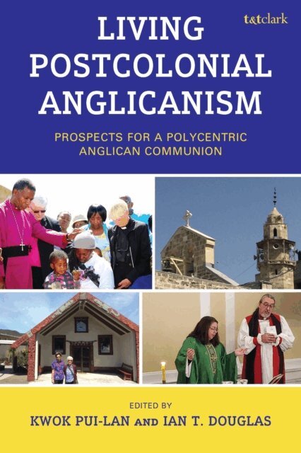 Kwok Pui-lan, Ian T. Douglas - Living Postcolonial Anglicanism, E-bok
