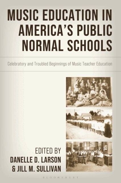 Danelle D. Larson, Jill M. Sullivan - Music Education in America's Public Normal Schools, E-bok