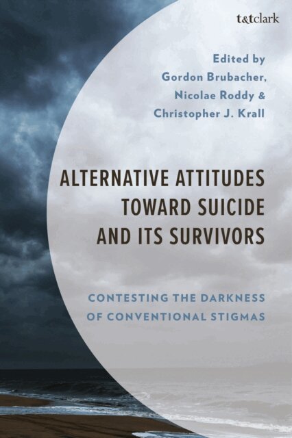 Gordon Brubacher, Nicolae Roddy, Christopher J. Krall - Alternative Attitudes Toward Suicide and Its Survivors, E-bok