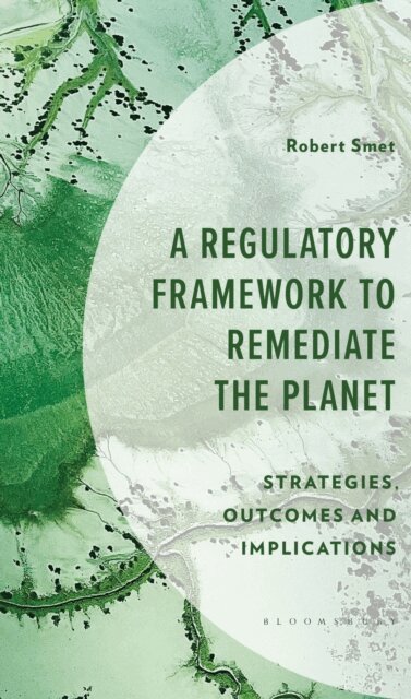 Robert Smet - Regulatory Framework to Remediate the Planet, E-bok