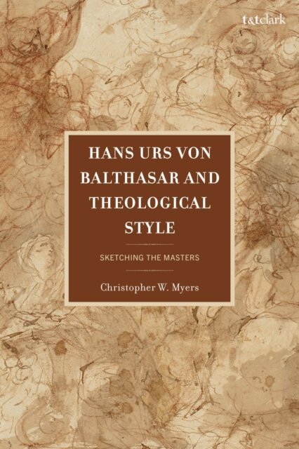 Christopher Myers - Hans Urs von Balthasar and Theological Style, E-bok