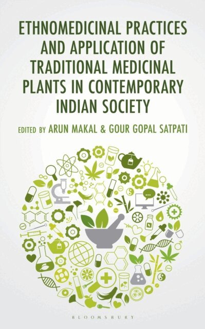Arun Makal, Gour Gopal Satpati - Ethnomedicinal Practices and Application of Traditional Medicinal Plants in Contemporary Indian Society, E-bok