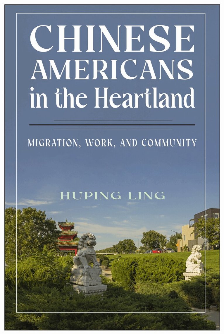 Huping Ling - Chinese Americans in the Heartland, Inbunden