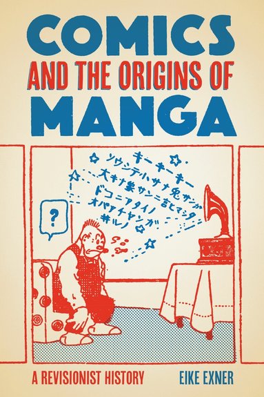 Comics and the Origins of Manga by Eike Exner