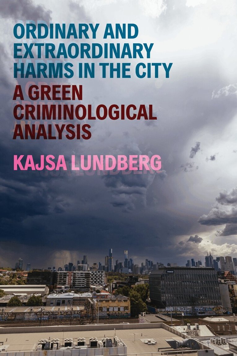 Kajsa Lundberg - Ordinary and Extraordinary Harms in the City, Inbunden