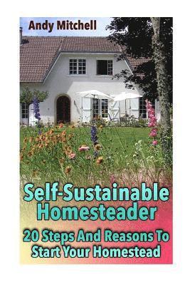 Andy Mitchell - Self-Sustainable Homesteader: 20 Steps And Reasons To Start Your Homestead: (Homesteading for Beginners, Homestead), Häftad. Tillgänglighet: Lägg i varukorg