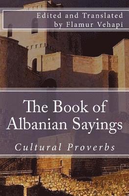 Flamur Vehapi - The Book of Albanian Sayings: Cultural Proverbs, Häftad. Tillgänglighet: Lägg i varukorg