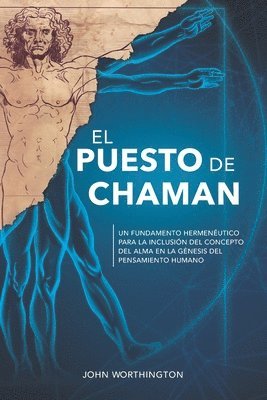 John Worthington - El Puesto de Chaman: Un fundamento hermeneutico para la inclusion del concepto del alma en la genesis del pensamiento humano, Häftad. Tillgänglighet: Lägg i varukorg