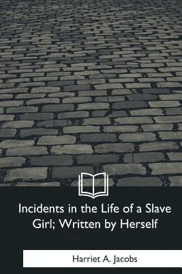 Harriet a. Jacobs - Incidents in the Life of a Slave Girl, Written by Herself, Häftad. Tillgänglighet: Lägg i varukorg