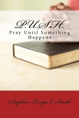 Tonya Smith - P.U.S.H.: Pray Until Something Happens, Häftad. Tillgänglighet: Lägg i varukorg