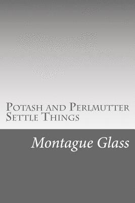 Montague Glass - Potash and Perlmutter Settle Things, Häftad