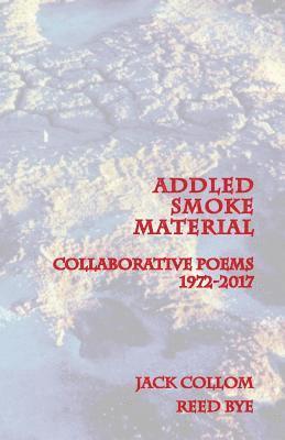 Jack Collom, Reed Bye - Addled Smoke Material: Collaborative Poems 1972-2017, Häftad. Tillgänglighet: Lägg i varukorg