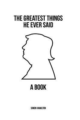 Simon Hamilton - The Greatest Things He Ever Said: A Book, Häftad. Tillgänglighet: Lägg i varukorg