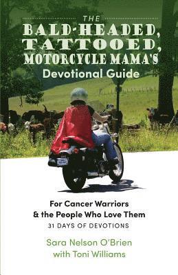 Sara Nelson O'Brien, Toni Williams - The Bald-Headed, Tattoed, Motorcycle Mama's Devotional Guide: For Cancer Warriors & the People Who Love Them, Häftad. Tillgänglighet: Lägg i varukorg