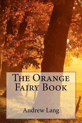 Andrew Lang, Patricia Marquez - The Orange Fairy Book, Häftad