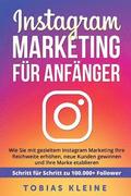 Instagram Marketing fr Anfnger: Wie Sie mit gezieltem Instagram Marketing Ihre Reichweite erhhen, neue Kunden gewinnen und Ihre Marke etablieren. S