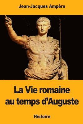Jean-Jacques Ampère - La Vie romaine au temps d'Auguste, Häftad. Tillgänglighet: Lägg i varukorg