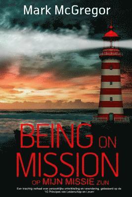 Mark McGregor - Being on Mission (Dutch Version) Op Missie Zijn: Een krachtig verhaal over persoonlijke ontwikkeling en verandering, gebaseerd op de '10 Principes van, Häftad. Tillgänglighet: Lägg i varukorg