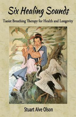 Stuart Alve Olson, Patrick Gross - Six Healing Sounds: Taoist Breathing Therapy for Health and Longevity, Häftad. Tillgänglighet: Lägg i varukorg