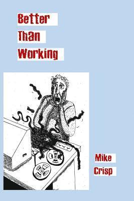 Mike Crisp - Better Than Working, Häftad. Tillgänglighet: Lägg i varukorg