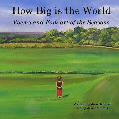 Jana Krause - How Big Is the World: Poems and Folk-art of the Seasons, Häftad. Tillgänglighet: Lägg i varukorg