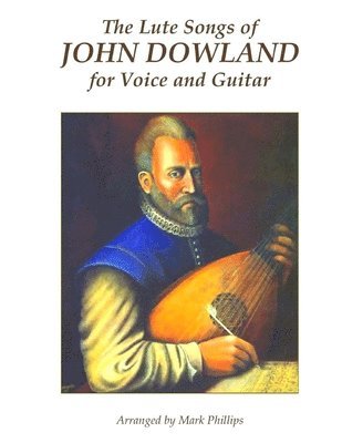 Mark Phillips, John Dowland - Lute Songs of John Dowland for Voice and Guitar, Häftad. Tillgänglighet: Lägg i varukorg