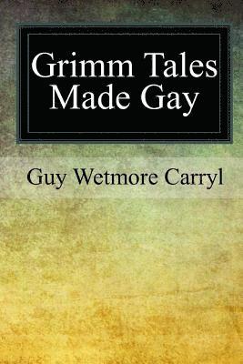 Guy Wetmore Carryl - Grimm Tales Made Gay, Häftad. Tillgänglighet: Lägg i varukorg