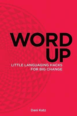 Dani Katz - Word Up: Little Languaging Hacks for Big Change, Häftad
