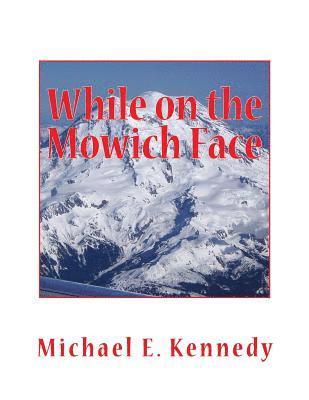 Michael E. Kennedy, Claire Anderson - While on the Mowich Face, Häftad. Tillgänglighet: Lägg i varukorg