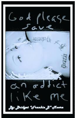 Bridget Moore - God please save an addict like me, Häftad. Tillgänglighet: Lägg i varukorg