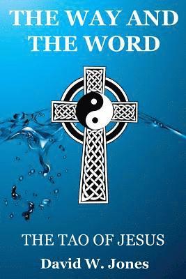 David W. Jones - The Way and the Word: The Tao of Jesus, Häftad